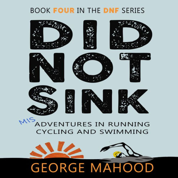Did Not Sink: Misadventures in Running, Cycling and Swimming
