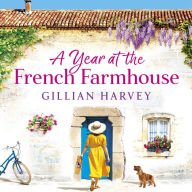 A Year at the French Farmhouse: Escape to France for the perfect uplifting, feel-good book