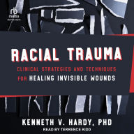 Racial Trauma: Clinical Strategies and Techniques for Healing Invisible Wounds