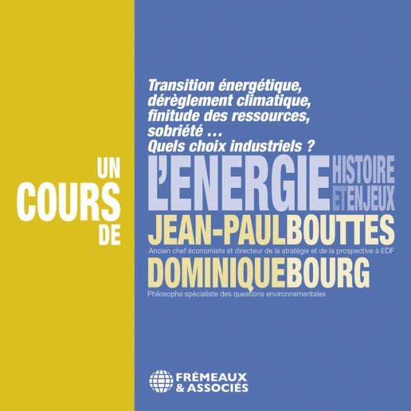 L'énergie, histoire et enjeux: Transition énergétique, dérèglement climatique, finitude des ressources, sobriété... Quels choix industriels ?