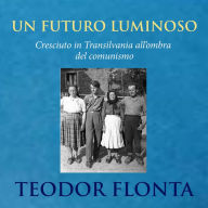 Un futuro luminoso: Cresciuto in Transilvania all'ombra del comunismo