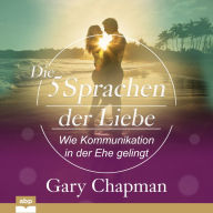 fu?nf Sprachen der Liebe, Die: Wie Kommunikation in der Ehe gelingt (Abridged)