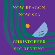 Now Beacon, Now Sea: A Son's Memoir