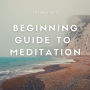The Beginning Guide to Meditation