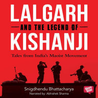 Lalgarh and the Legend of Kishnaji: Tales from India's Maoist Movement