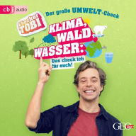 Checker Tobi - Der große Umwelt-Check: Klima, Wald, Wasser: Das check ich für euch! (Abridged)