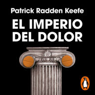 El imperio del dolor: La historia secreta de la dinastía que reinó en la industria farmacéutica