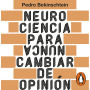 Neurociencia para (nunca) cambiar de opinión