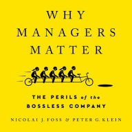 Why Managers Matter: The Perils of the Bossless Company