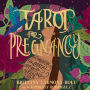 Tarot for Pregnancy: A Companion for Radical Magical Birthing Folks