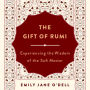 The Gift of Rumi: Experiencing the Wisdom of the Sufi Master