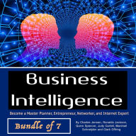 Business Intelligence: Become a Master Planner, Entrepreneur, Networker, and Internet Expert