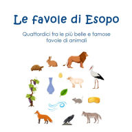 Le favole di Esopo: Quattordici fra le più belle e famose favole di animali