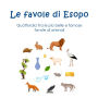 Le favole di Esopo: Quattordici fra le più belle e famose favole di animali