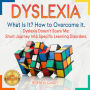 DYSLEXIA: What Is It? How to Overcome It. Dyslexia Doesn't Scare Me: Short Journey Into Specific Learning Disorders. NEW VERSION