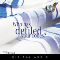 Who Has Defiled Your Robes