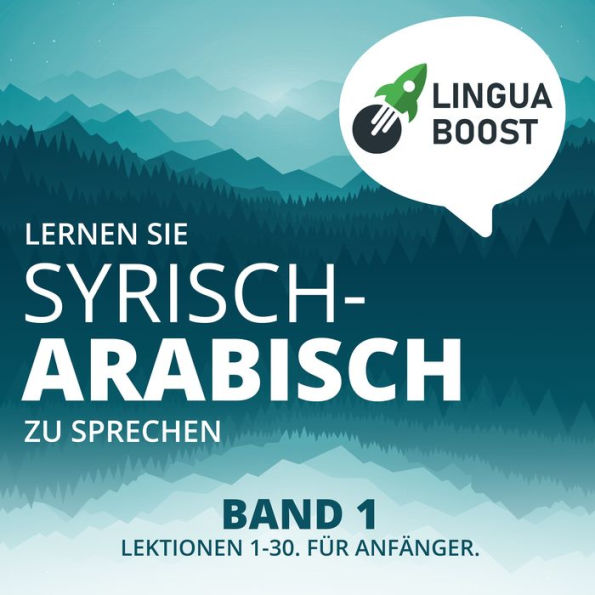 Lernen Sie Syrisch-Arabisch zu sprechen. Band 1.: Lektionen 1-30. Für Anfänger.