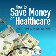 How to Save Money on Healthcare