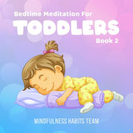 Bedtime Meditation for Toddlers: Book 2: Sleep Meditation Stories for Young Kids. Fall Asleep in 20 Minutes and Develop Lifelong Mindfulness Skills