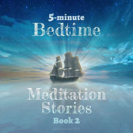 5-Minute Bedtime Meditation Stories: Book 2: Short and Sweet Sleep Meditation Stories to Help Kids Fall Asleep