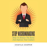 Stop Micromanaging: How To Release The Reins and Improve Your Culture