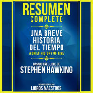 Resumen Extendido: Una Breve Historia Del Tiempo (A Brief History Of Time) - Basado En El Libro De Stephen Hawking (Abridged)