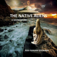The Native Aliens: A Short story
