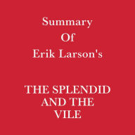 Summary of Erik Larson's The Splendid and the Vile