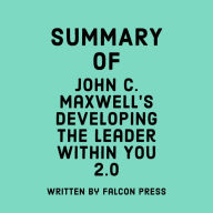 Summary of John C. Maxwell's Developing The Leader Within You 2.0
