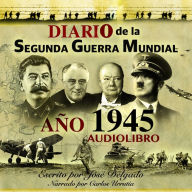 Diario de la Segunda Guerra Mundial: Año 1945