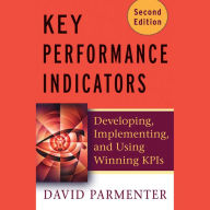 Key Performance Indicators (KPI): Developing, Implementing, and Using Winning KPIs