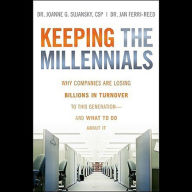 Keeping The Millennials: Why Companies Are Losing Billions in Turnover to This Generation- and What to Do About It