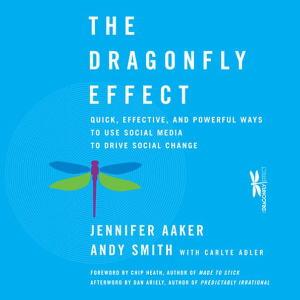 The Dragonfly Effect: Quick, Effective, and Powerful Ways To Use Social Media to Drive Social Change