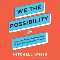 We the Possibility: Harnessing Public Entrepreneurship to Solve Our Most Urgent Problems