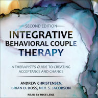 Integrative Behavioral Couple Therapy: A Therapist's Guide to Creating Acceptance and Change, Second Edition