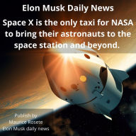 Space X is the only taxi for NASA to bring their astronauts to the space station and beyond.: Welcome to our top stories of the day and everything that involves 