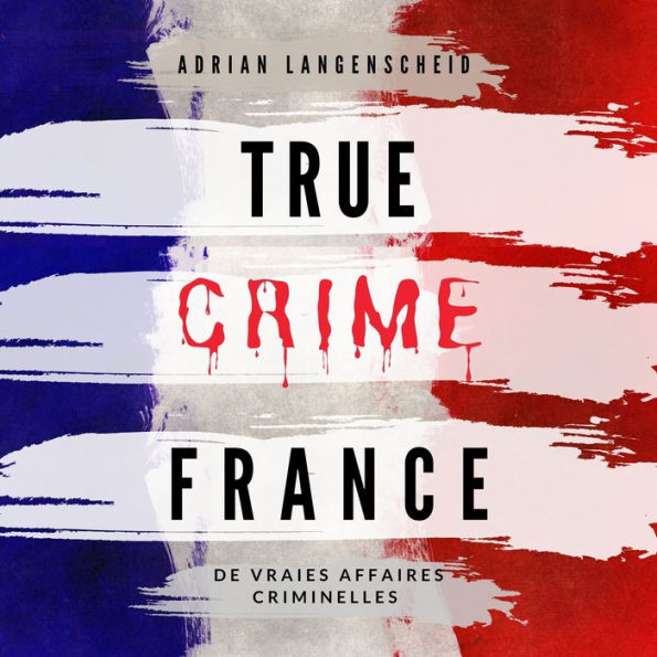 True Crime France: De vraies affaires criminelles