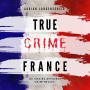 True Crime France: De vraies affaires criminelles