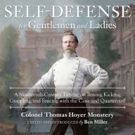 Self-Defense for Gentlemen and Ladies: A Nineteenth-Century Treatise on Boxing, Kicking, Grappling, and Fencing with the Cane and Quarterstaff