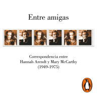 Entre amigas: Correspondencia entre Hannah Arendt y Mary McCarthy 1949-1975