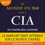 Le monde en 2040 vu par la CIA et le Conseil national du renseignement: un monde plus contesté: Préface de Piotr Smolar