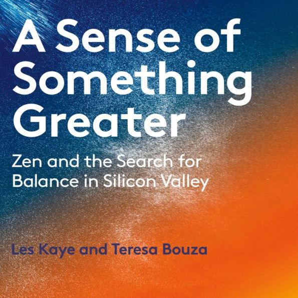 A Sense of Something Greater: Zen and the Search for Balance in Silicon Valley