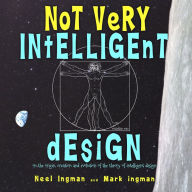 Not Very Intelligent Design: On the origin, creation and evolution of the theory of intelligent design