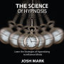 The Science of Hypnosis: Learn the Strategies of Hypnotizing to Influence Minds