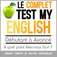 Le Complet Test My English. Débutant à Avancé.: À quel point êtes-vous bon ?