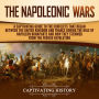 The Napoleonic Wars: A Captivating Guide to the Conflicts That Began Between the United Kingdom and France During the Rule of Napoleon Bonaparte and How They Stemmed from the French Revolution