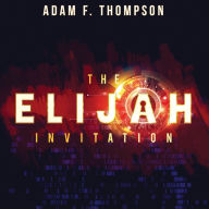 The Elijah Invitation: Secrets of the future for a new breed rising