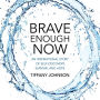 Brave Enough Now: An Inspirational Story Of Self-Discovery, Survival And Hope.