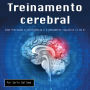 Treinamento cerebral: Como funcionam a inteligência e o pensamento cognitivo (2 em 1)