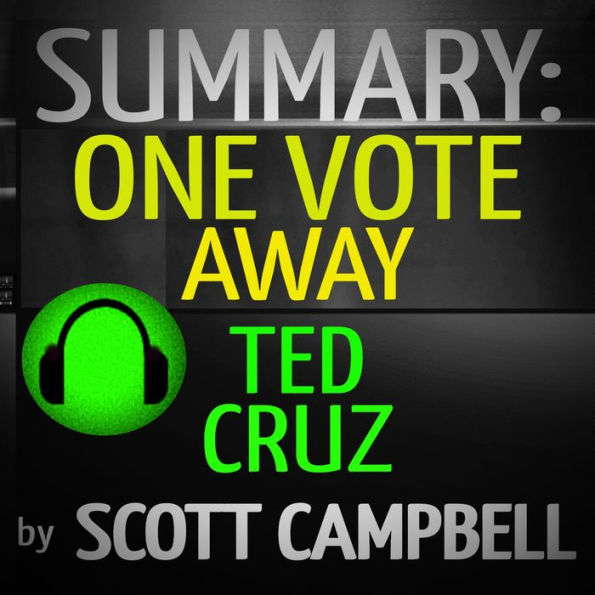 Summary: One Vote Away: Ted Cruz